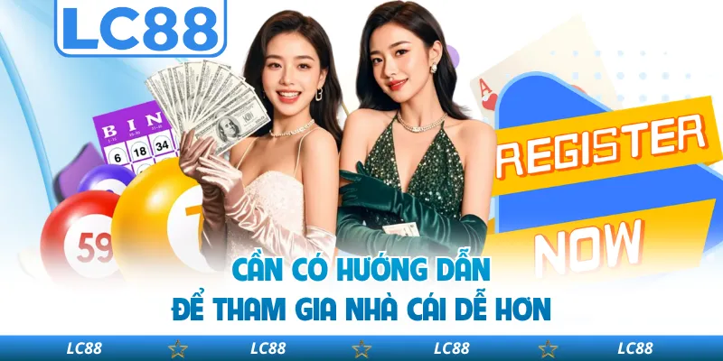 Cần Có Hướng Dẫn Để Tham Gia Nhà Cái Dễ Hơn
