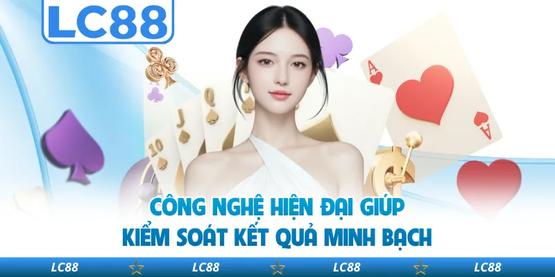 Công Nghệ Hiện Đại Giúp Kiểm Soát Kết Quả Minh Bạch