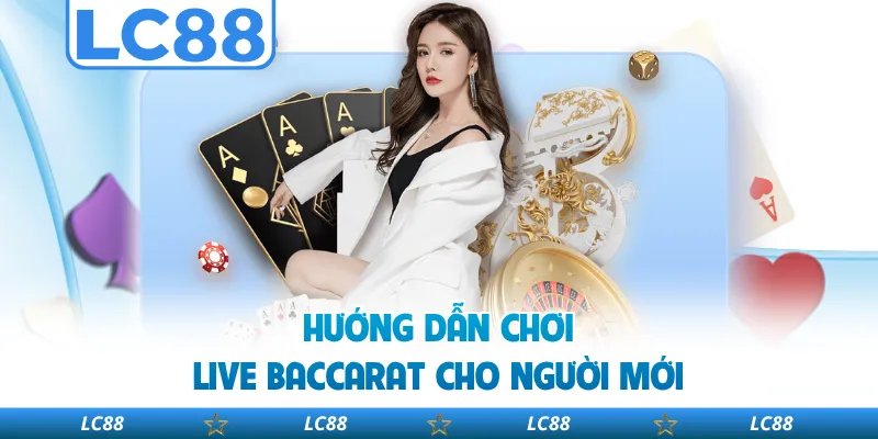 Hướng Dẫn Chơi Live Baccarat Cho Người Mới