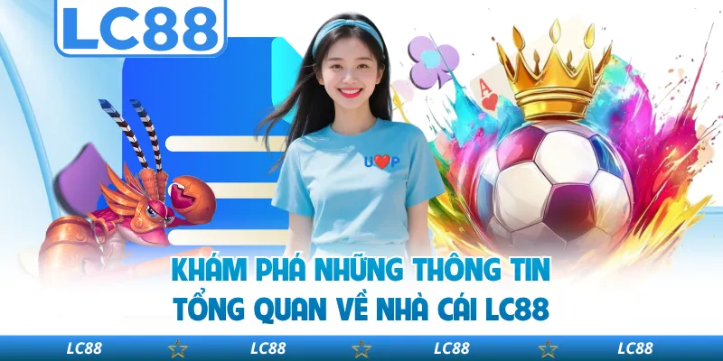 Khám phá những thông tin tổng quan về nhà cái LC88