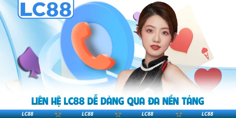 Liên Hệ LC88 Dễ Dàng Qua Đa Nền Tảng