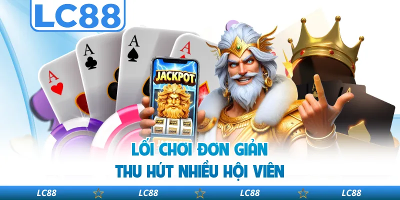 Lối Chơi Đơn Giản Thu Hút Nhiều Hội Viên