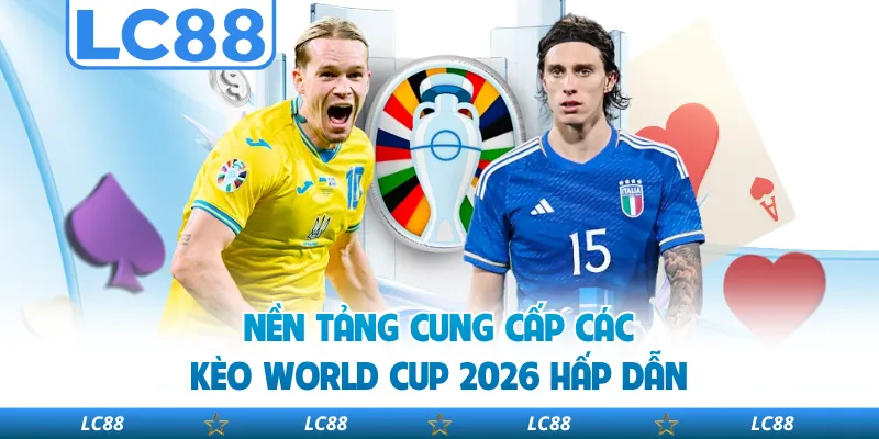 Nền Tảng Cung Cấp Các Kèo World Cup 2026 Hấp Dẫn