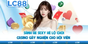 Sảnh AE Sexy Hé Lộ Chơi Casino Gây Nghiện Cho Hội Viên