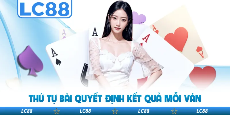 Thứ Tự Bài Quyết Định Kết Quả Mỗi Ván